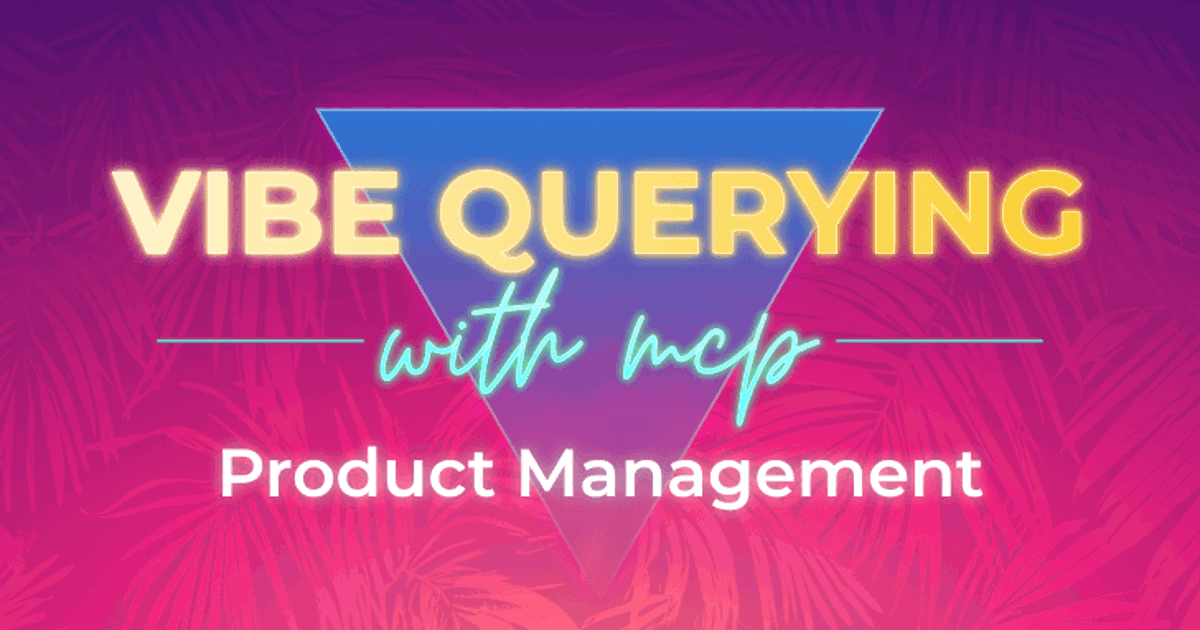 Vibe Querying with MCP Vibing with Product Managers